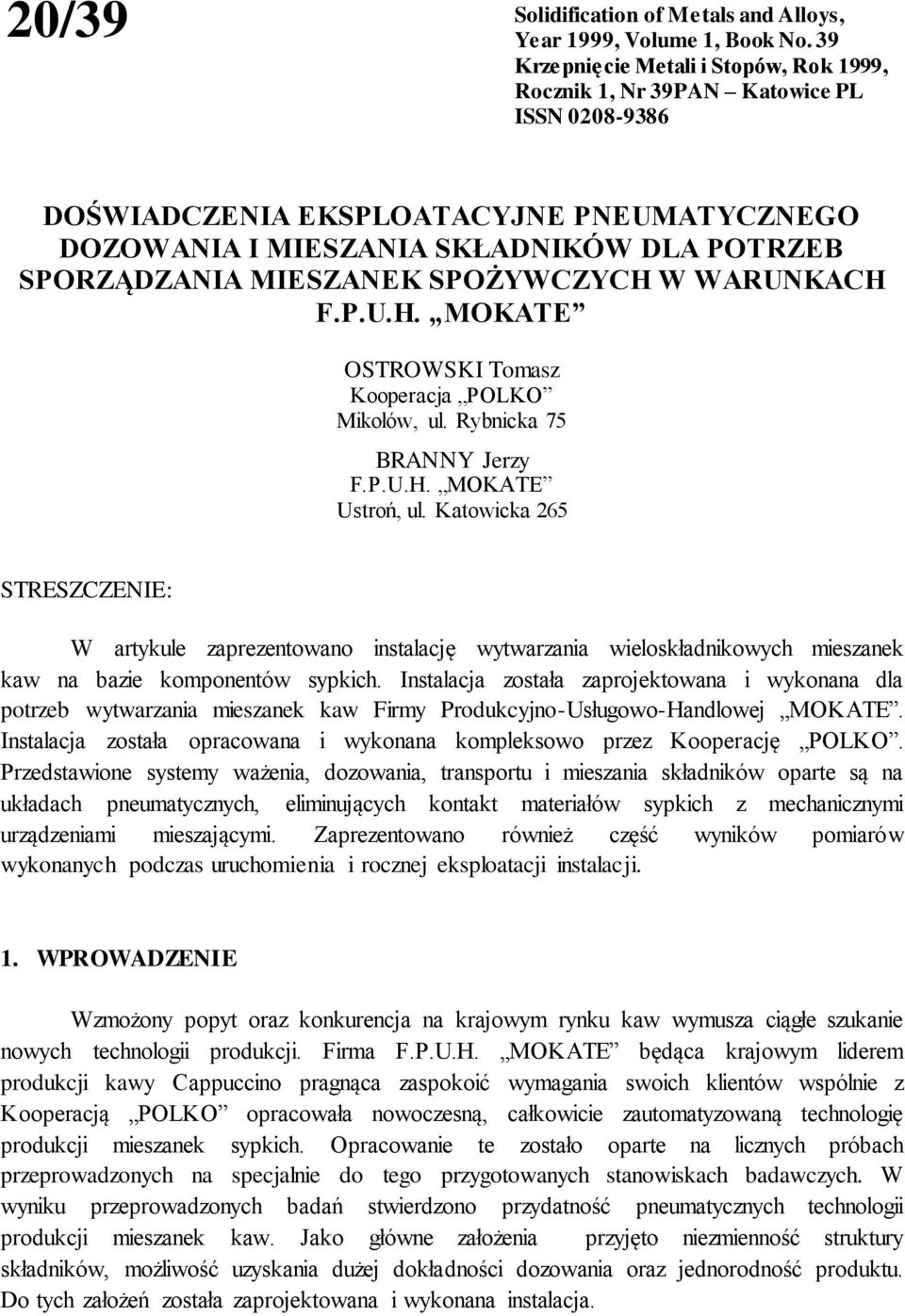 MIESZANEK SPOŻYWCZYCH W WARUNKACH F.P.U.H. MOKATE OSTROWSKI Tomasz Kooperacja POLKO Mikołów, ul. Rybnicka 75 BRANNY Jerzy F.P.U.H. MOKATE Ustroń, ul.