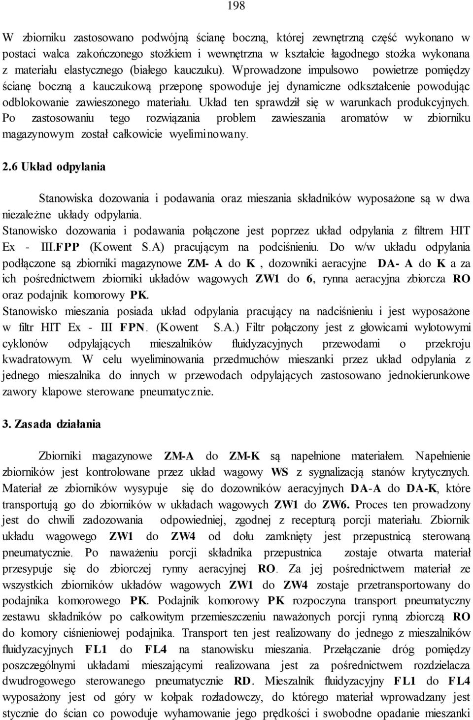 Układ ten sprawdził się w warunkach produkcyjnych. Po zastosowaniu tego rozwiązania problem zawieszania aromatów w zbiorniku magazynowym został całkowicie wyeliminowany. 2.