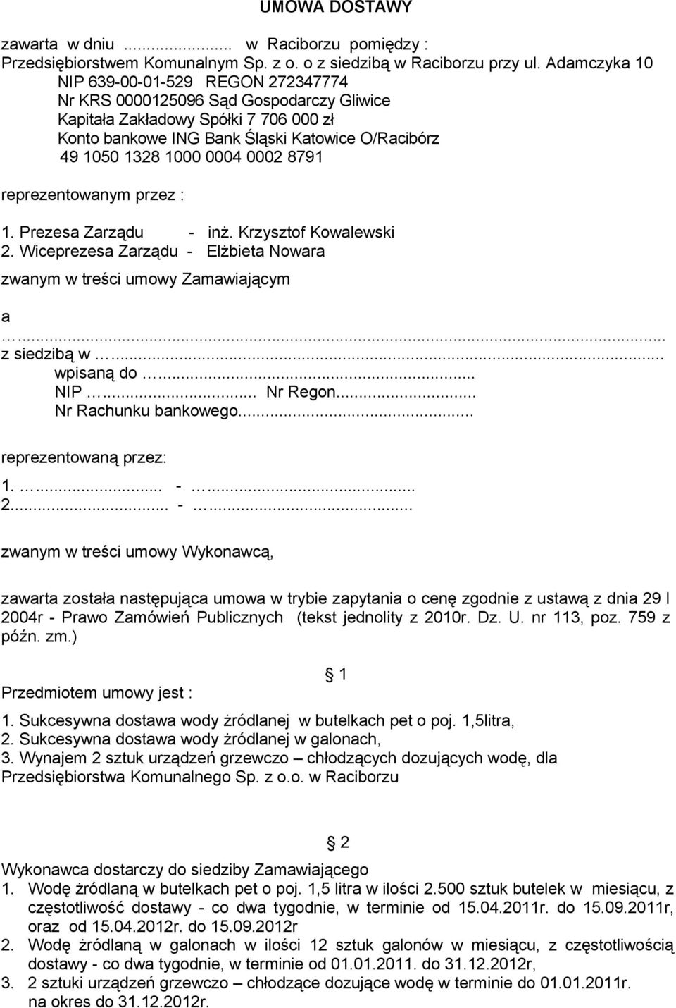 0004 0002 8791 reprezentowanym przez : 1. Prezesa Zarządu - inż. Krzysztof Kowalewski 2. Wiceprezesa Zarządu - Elżbieta Nowara zwanym w treści umowy Zamawiającym a... z siedzibą w... wpisaną do... NIP.