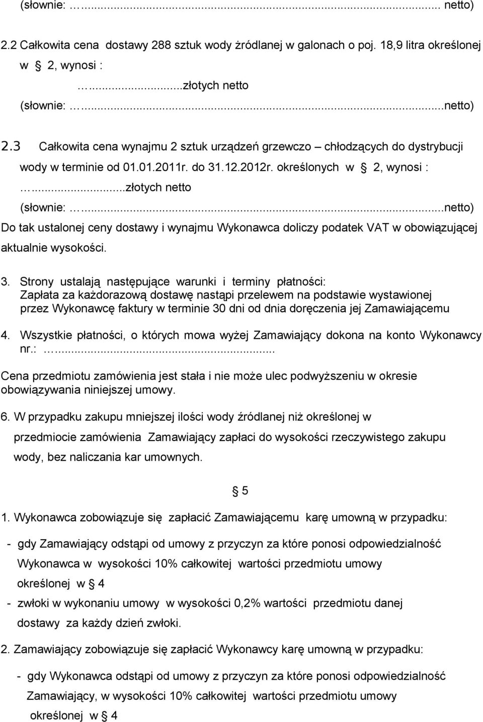 ..złotych netto Do tak ustalonej ceny dostawy i wynajmu Wykonawca doliczy podatek VAT w obowiązującej aktualnie wysokości. 3.