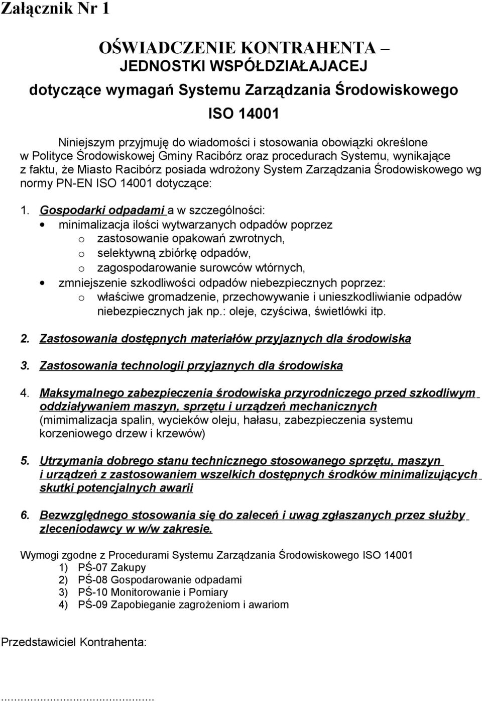 Gospodarki odpadami a w szczególności: minimalizacja ilości wytwarzanych odpadów poprzez o zastosowanie opakowań zwrotnych, o selektywną zbiórkę odpadów, o zagospodarowanie surowców wtórnych,