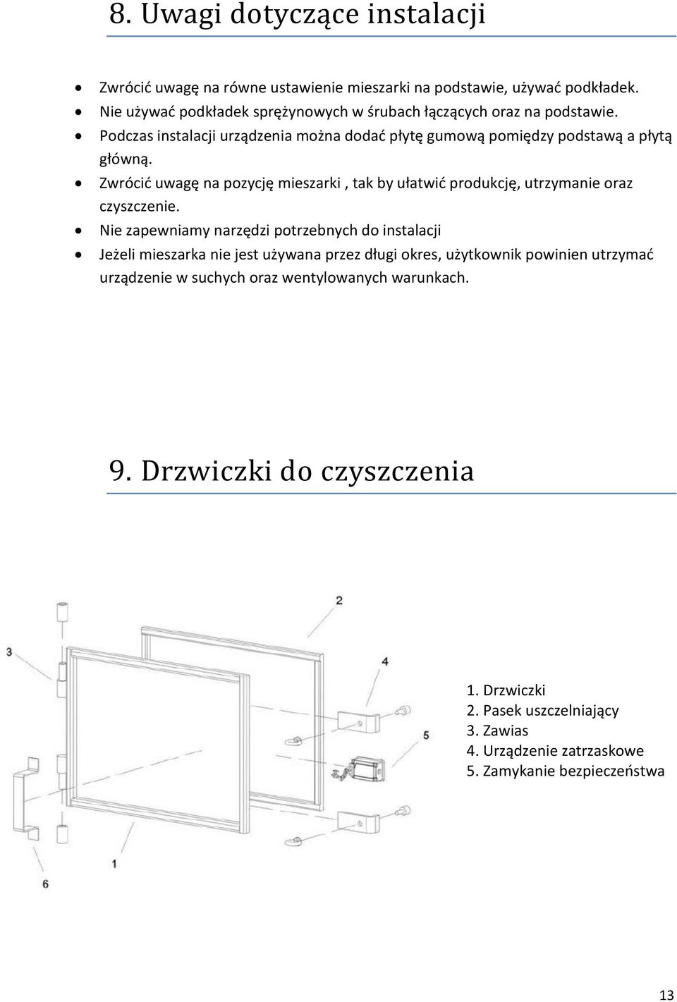 Zwrócić uwagę na pozycję mieszarki, tak by ułatwić produkcję, utrzymanie oraz czyszczenie.