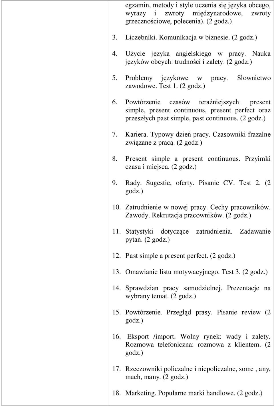 Powtórzenie czasów teraźniejszych: present simple, present continuous, present perfect oraz przeszłych past simple, past continuous. (2 7. Kariera. Typowy dzień pracy.