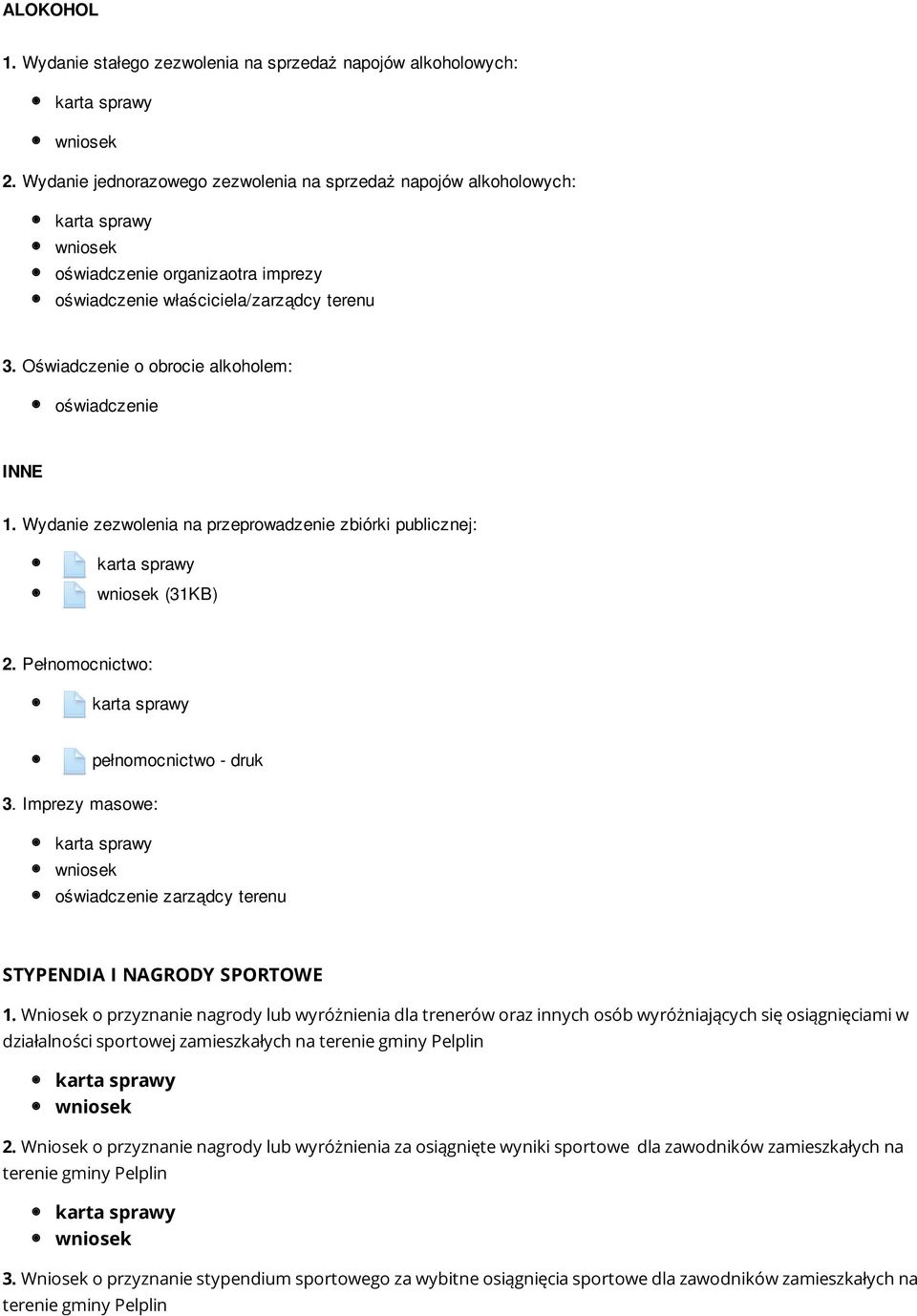 Wydanie zezwolenia na przeprowadzenie zbiórki publicznej: (31KB) 2. Pełnomocnictwo: pełnomocnictwo - druk 3. Imprezy masowe: oświadczenie zarządcy terenu STYPENDIA I NAGRODY SPORTOWE 1.