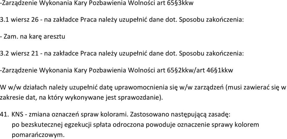 Sposobu zakończenia: -Zarządzenie Wykonania Kary Pozbawienia Wolności art 65 2kkw/art 46 1kkw W w/w działach należy uzupełnić datę uprawomocnienia się w/w