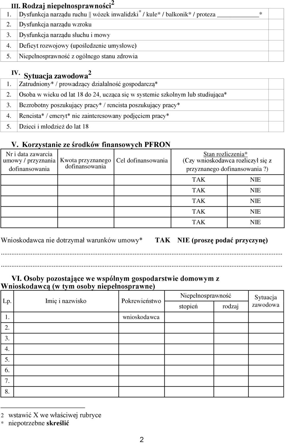 Osoba w wieku od lat 18 do 24, ucząca się w systemie szkolnym lub studiująca* 3. Bezrobotny poszukujący pracy* / rencista poszukujący pracy* 4.