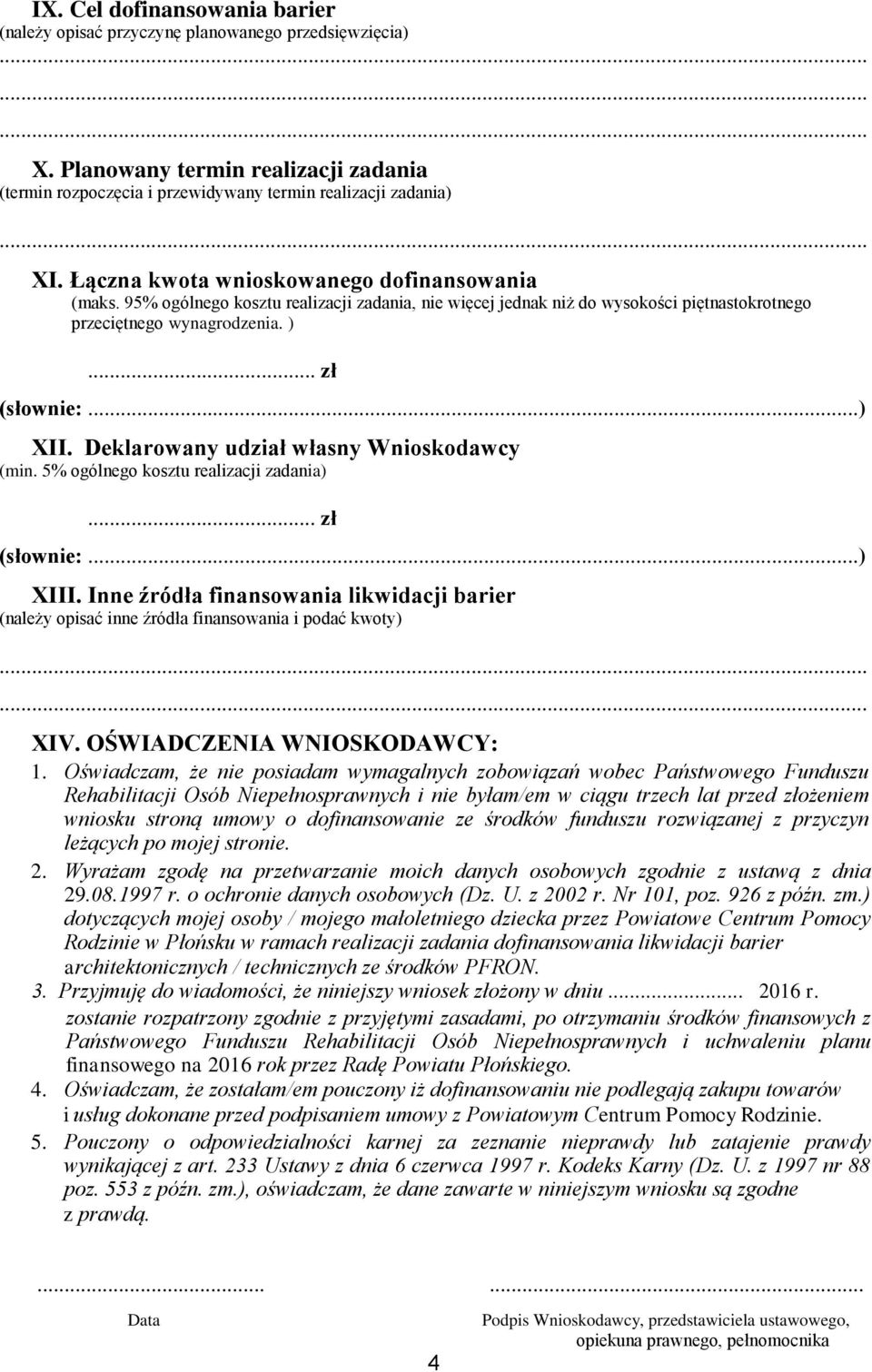 Deklarowany udział własny Wnioskodawcy (min. 5% ogólnego kosztu realizacji zadania)... zł (słownie:...) XIII.