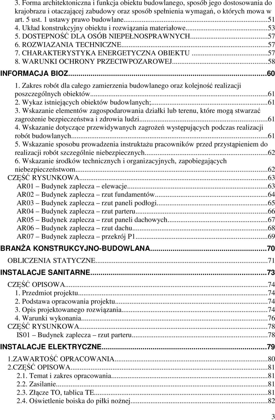 CHARAKTERYSTYKA ENERGETYCZNA OBIEKTU...57 8. WARUNKI OCHRONY PRZECIWPOZAROWEJ...58 INFORMACJA BIOZ...60 1.