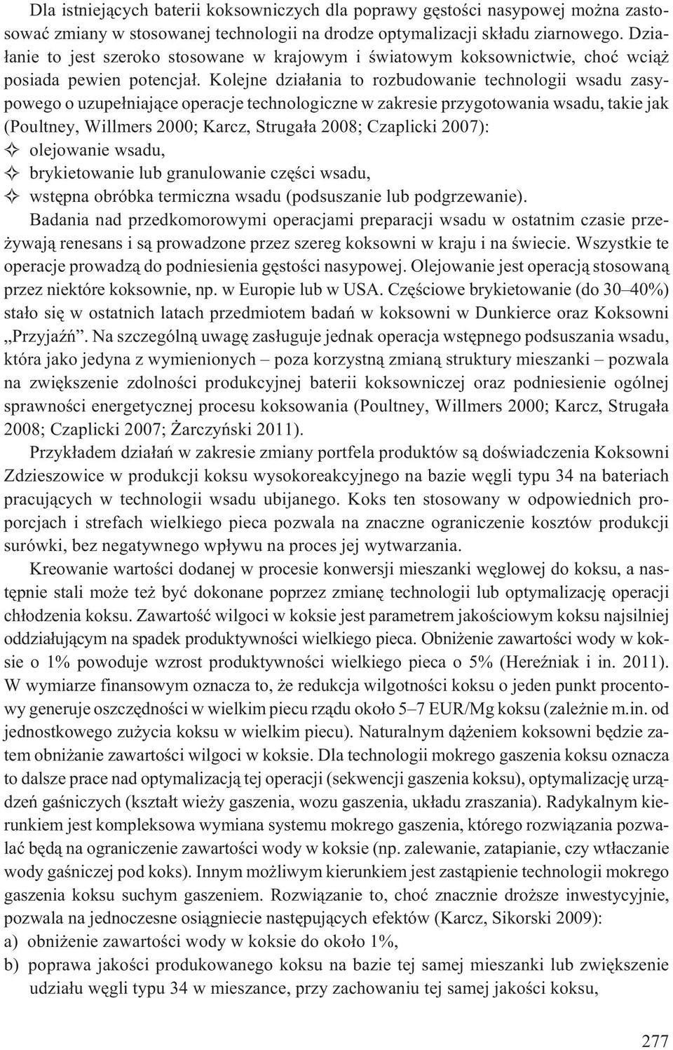 Kolejne dzia³ania to rozbudowanie technologii wsadu zasypowego o uzupe³niaj¹ce operacje technologiczne w zakresie przygotowania wsadu, takie jak (Poultney, Willmers 2000; Karcz, Struga³a 2008;