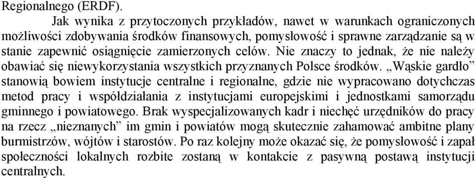 Nie znaczy to jednak, że nie należy obawiać się niewykorzystania wszystkich przyznanych Polsce środków.