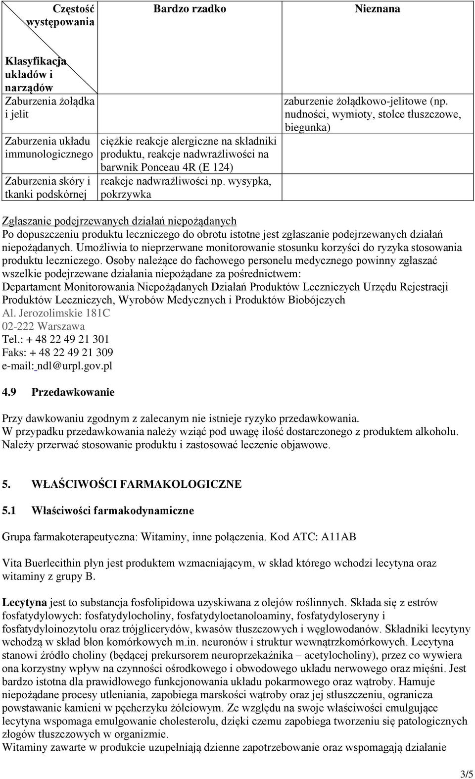 nudności, wymioty, stolce tłuszczowe, biegunka) Zgłaszanie podejrzewanych działań niepożądanych Po dopuszczeniu produktu leczniczego do obrotu istotne jest zgłaszanie podejrzewanych działań