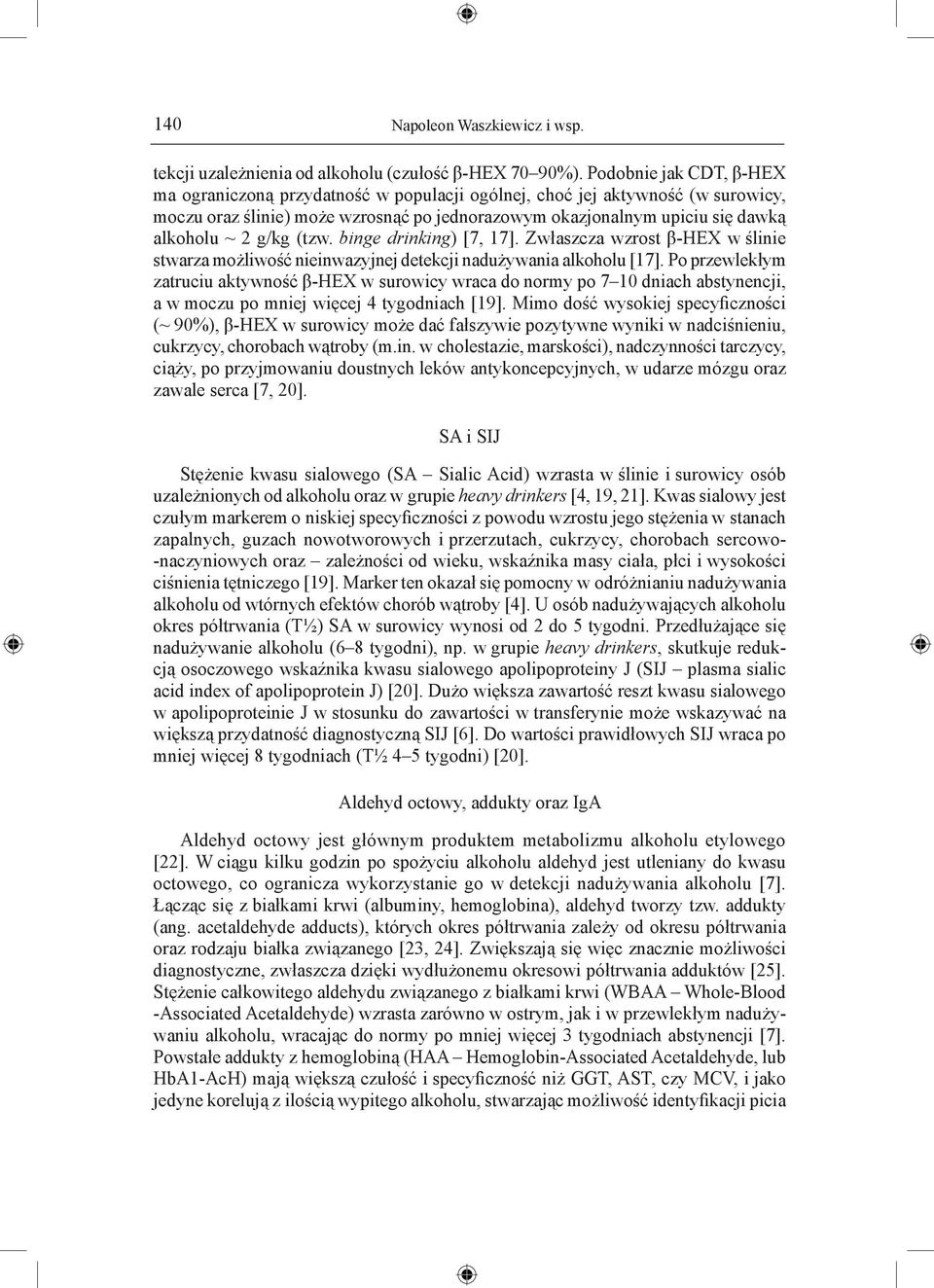 g/kg (tzw. binge drinking) [7, 17]. Zwłaszcza wzrost β-hex w ślinie stwarza możliwość nieinwazyjnej detekcji nadużywania alkoholu [17].