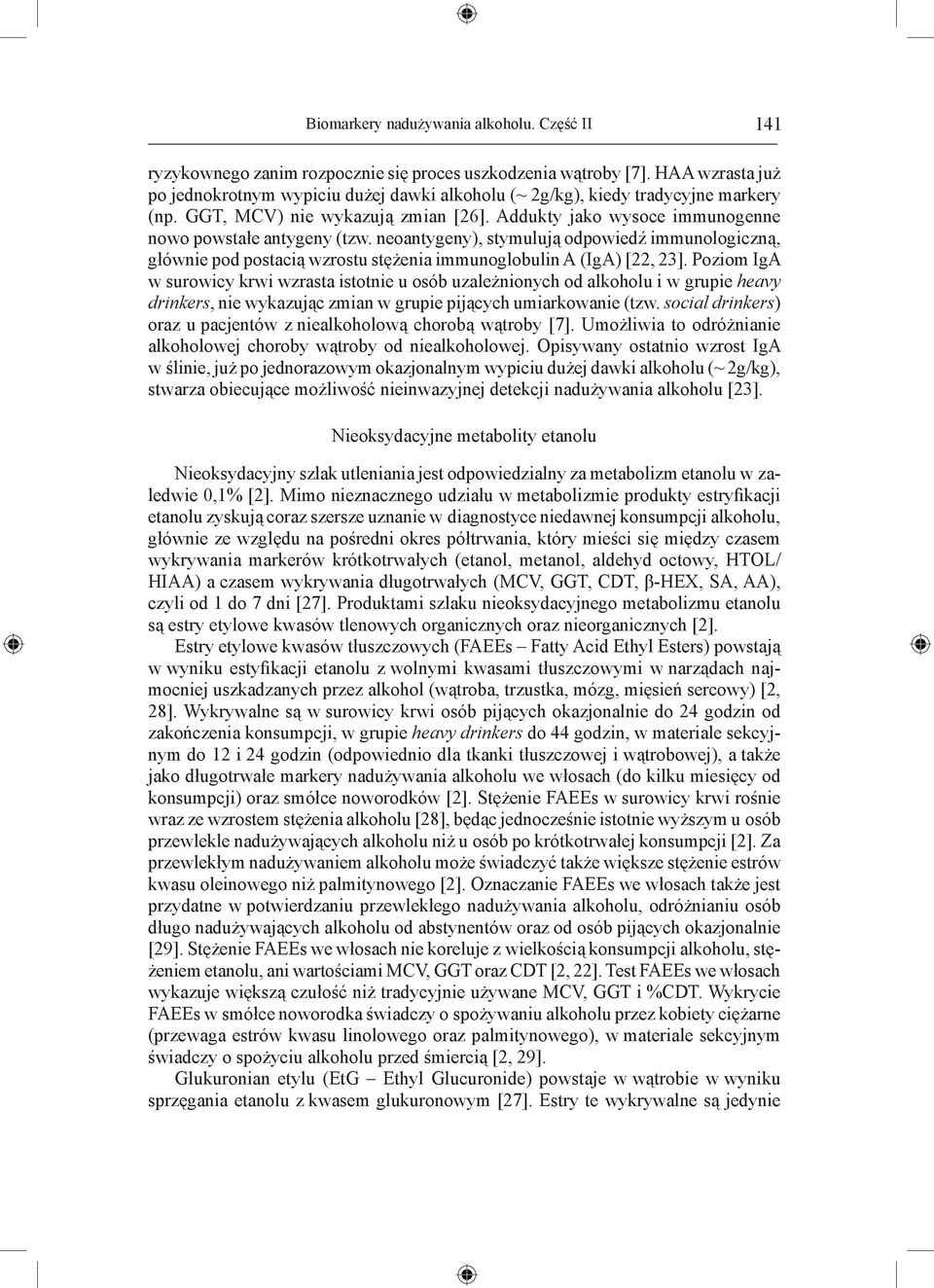 neoantygeny), stymulują odpowiedź immunologiczną, głównie pod postacią wzrostu stężenia immunoglobulin A (IgA) [22, 23].