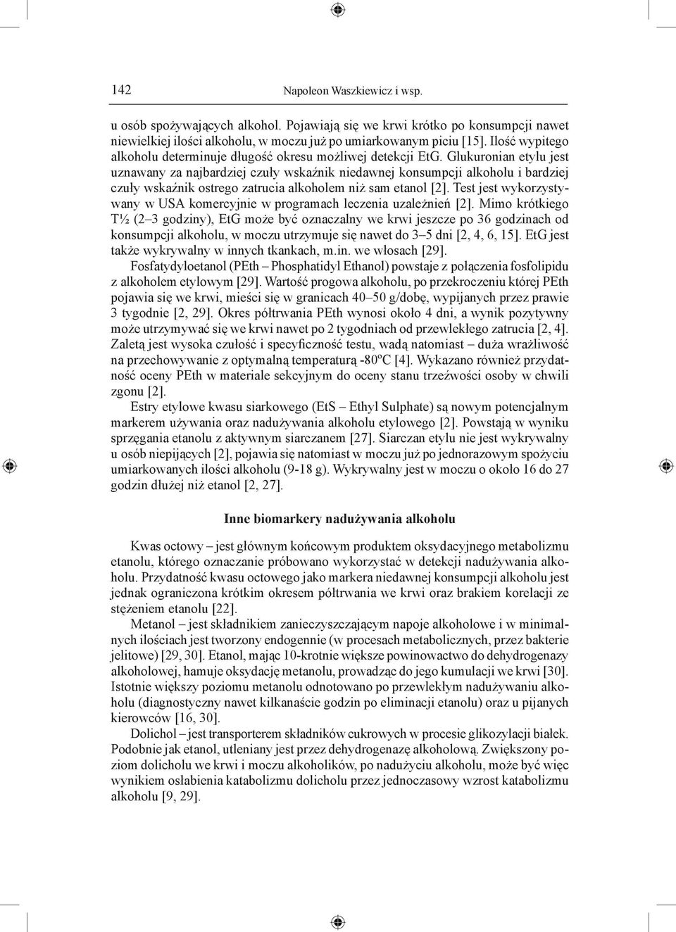 Glukuronian etylu jest uznawany za najbardziej czuły wskaźnik niedawnej konsumpcji alkoholu i bardziej czuły wskaźnik ostrego zatrucia alkoholem niż sam etanol [2].