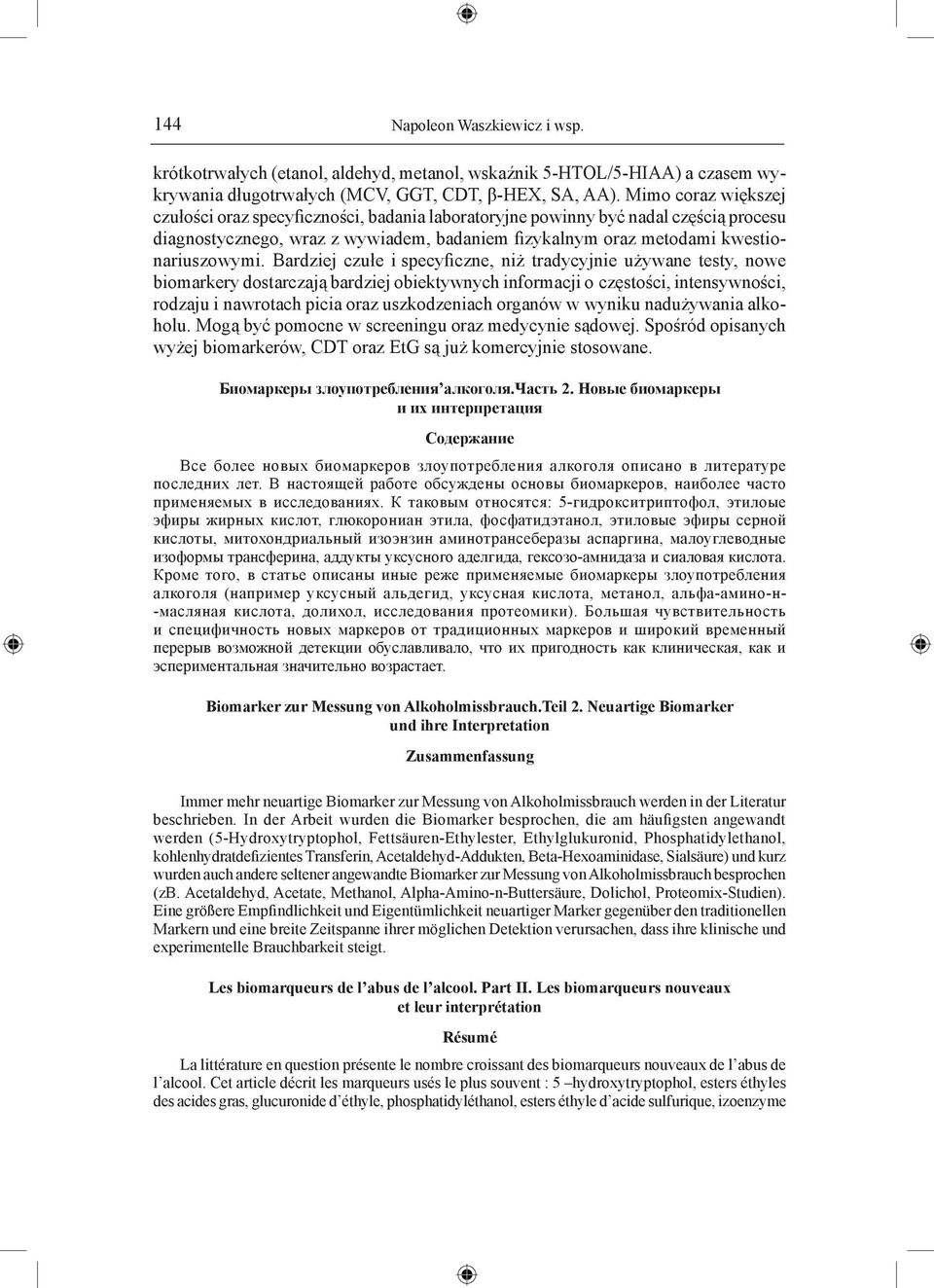 Bardziej czułe i specyficzne, niż tradycyjnie używane testy, nowe biomarkery dostarczają bardziej obiektywnych informacji o częstości, intensywności, rodzaju i nawrotach picia oraz uszkodzeniach