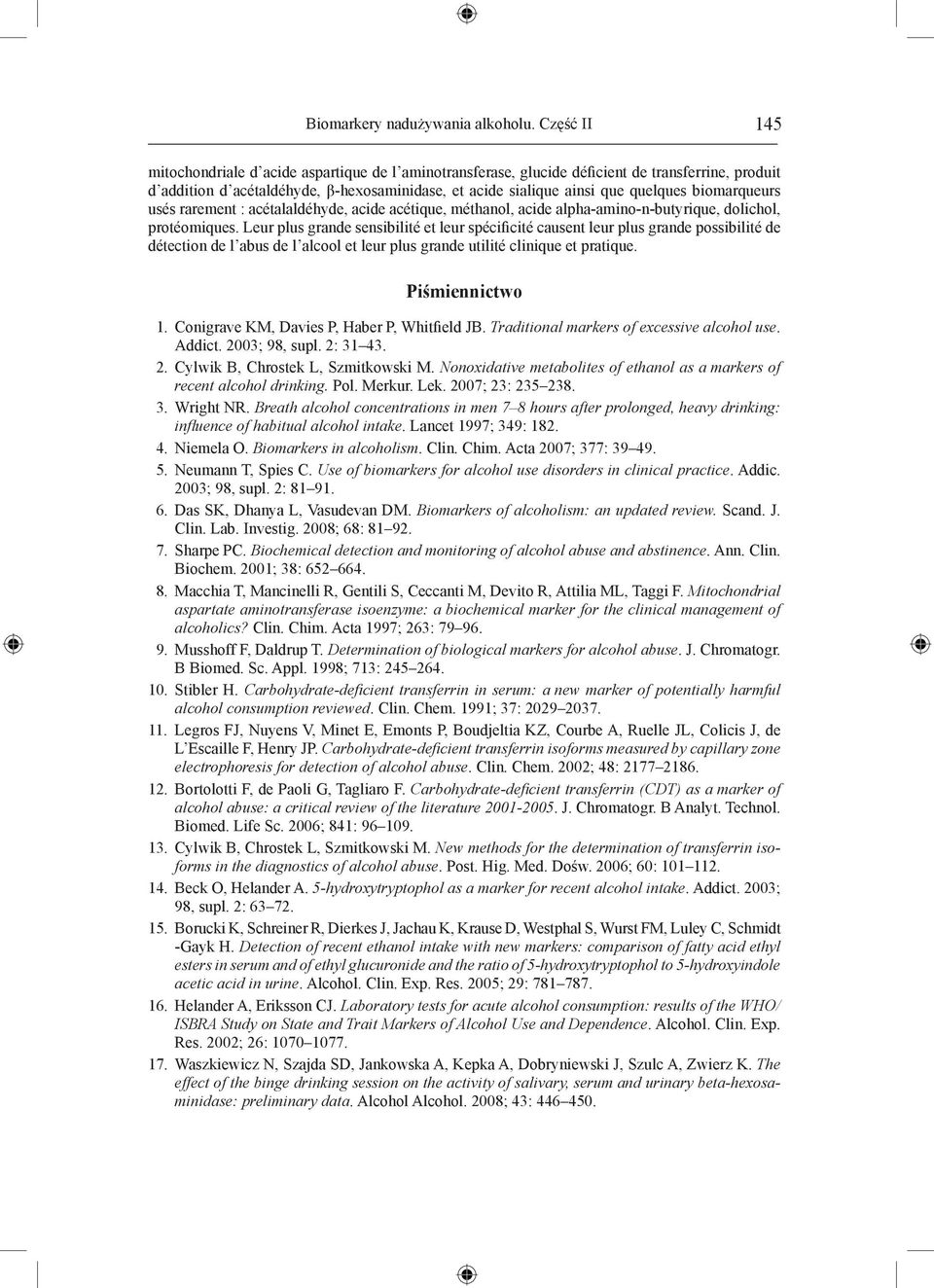 biomarqueurs usés rarement : acétalaldéhyde, acide acétique, méthanol, acide alpha-amino-n-butyrique, dolichol, protéomiques.