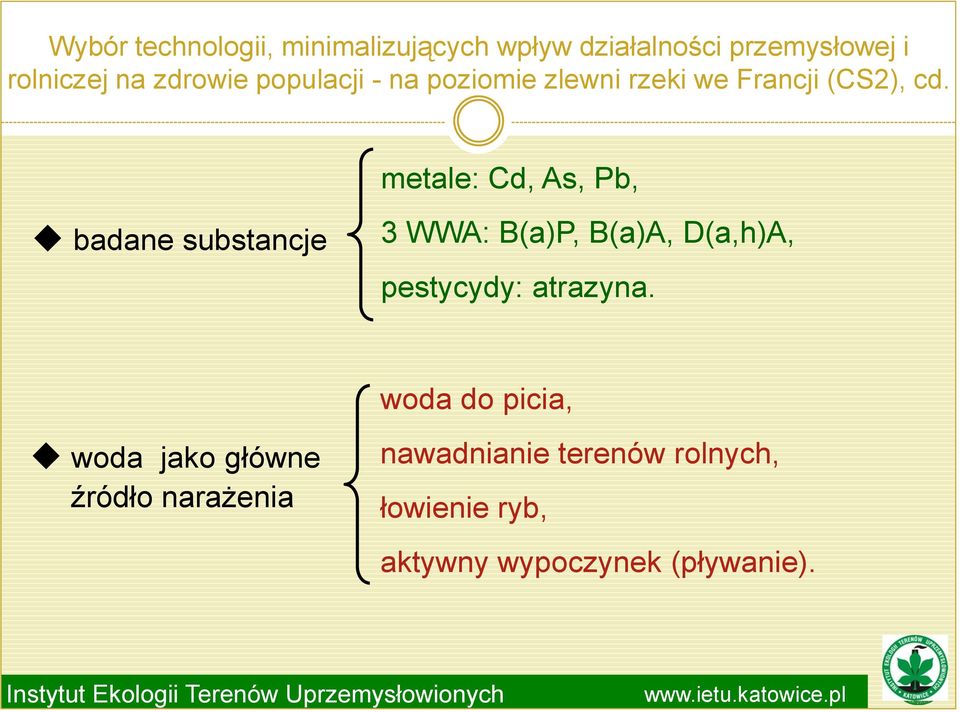 metale: Cd, As, Pb, badane substancje 3 WWA: B(a)P, B(a)A, D(a,h)A, pestycydy: atrazyna.