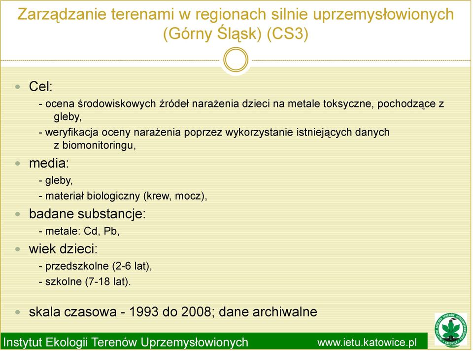 istniejących danych z biomonitoringu, media: - gleby, - materiał biologiczny (krew, mocz), badane substancje: -