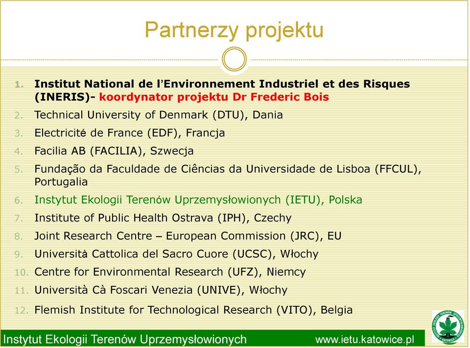 Fundação da Faculdade de Ciências da Universidade de Lisboa (FFCUL), Portugalia 6. (IETU), Polska 7. Institute of Public Health Ostrava (IPH), Czechy 8.