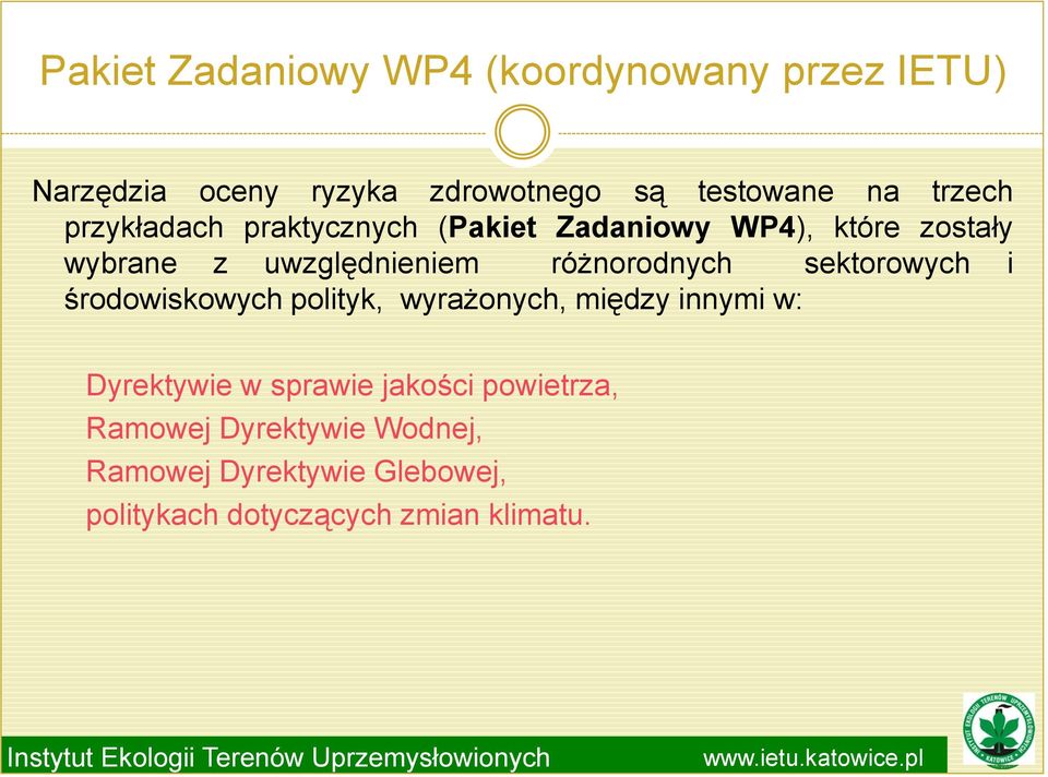różnorodnych sektorowych i środowiskowych polityk, wyrażonych, między innymi w: Dyrektywie w sprawie