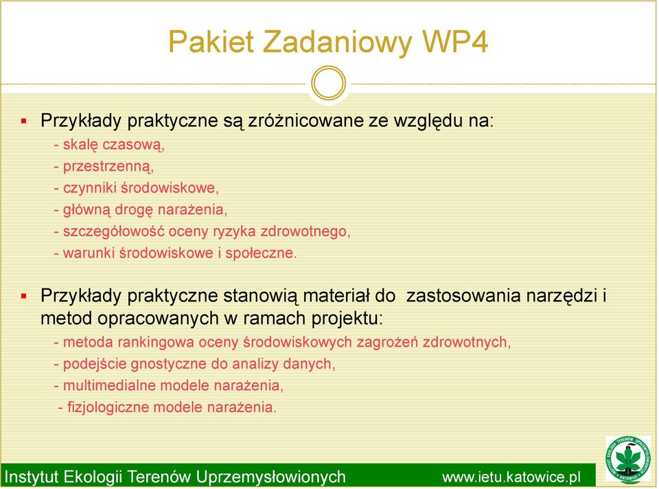 Przykłady praktyczne stanowią materiał do zastosowania narzędzi i metod opracowanych w ramach projektu: - metoda rankingowa