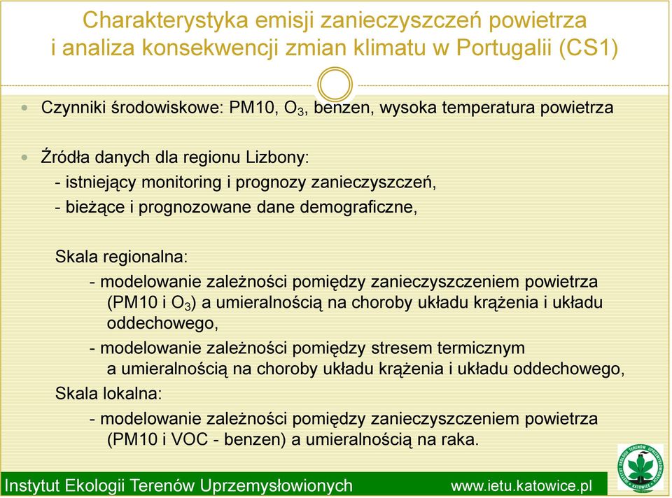 pomiędzy zanieczyszczeniem powietrza (PM10 i O 3 ) a umieralnością na choroby układu krążenia i układu oddechowego, - modelowanie zależności pomiędzy stresem termicznym a