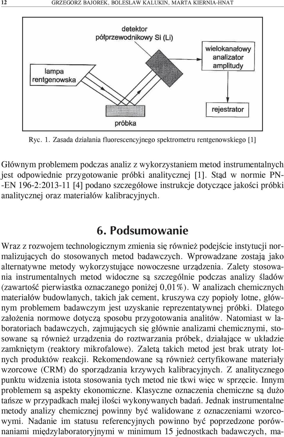 Stąd w normie PN- -EN 196-2:2013-11 [4] podano szczegółowe instrukcje dotyczące jakości próbki analitycznej oraz materiałów kalibracyjnych.