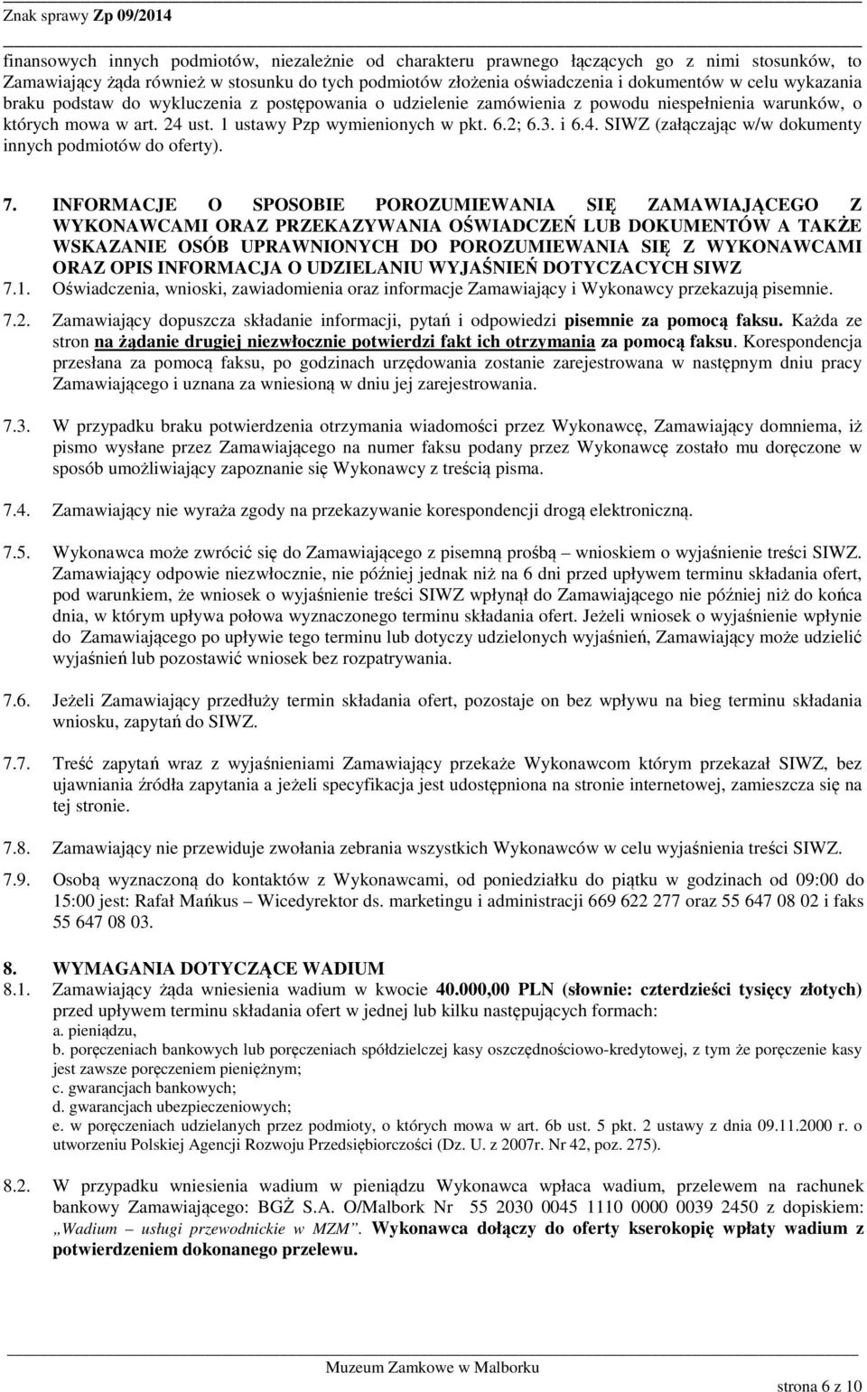 7. INFORMACJE O SPOSOBIE POROZUMIEWANIA SIĘ ZAMAWIAJĄCEGO Z WYKONAWCAMI ORAZ PRZEKAZYWANIA OŚWIADCZEŃ LUB DOKUMENTÓW A TAKŻE WSKAZANIE OSÓB UPRAWNIONYCH DO POROZUMIEWANIA SIĘ Z WYKONAWCAMI ORAZ OPIS