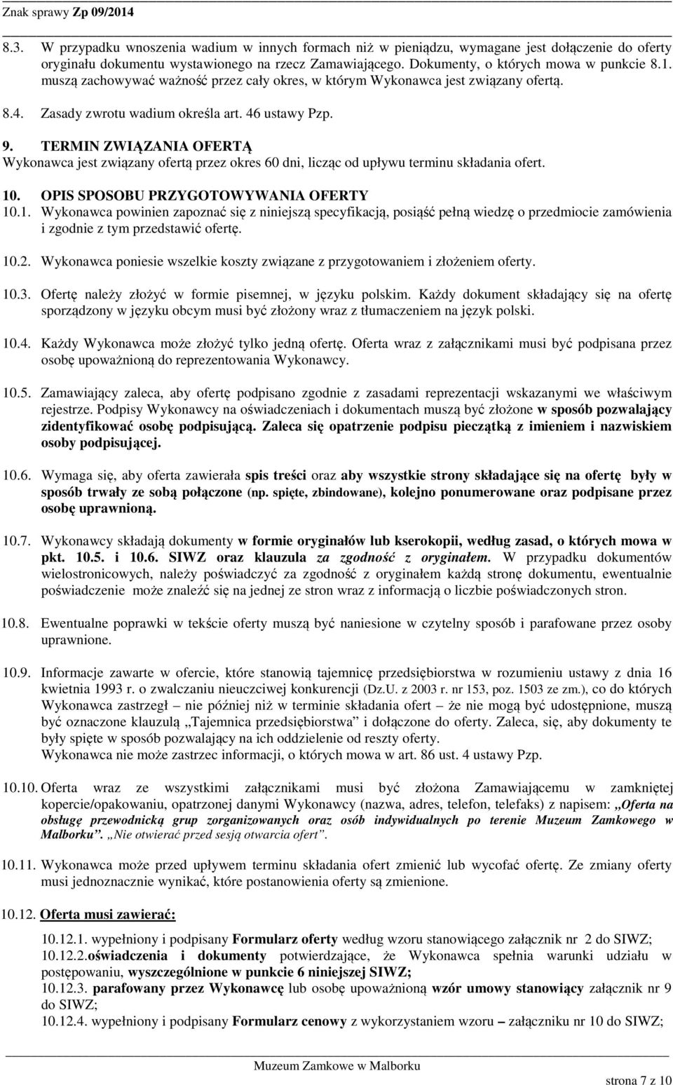 TERMIN ZWIĄZANIA OFERTĄ Wykonawca jest związany ofertą przez okres 60 dni, licząc od upływu terminu składania ofert. 10