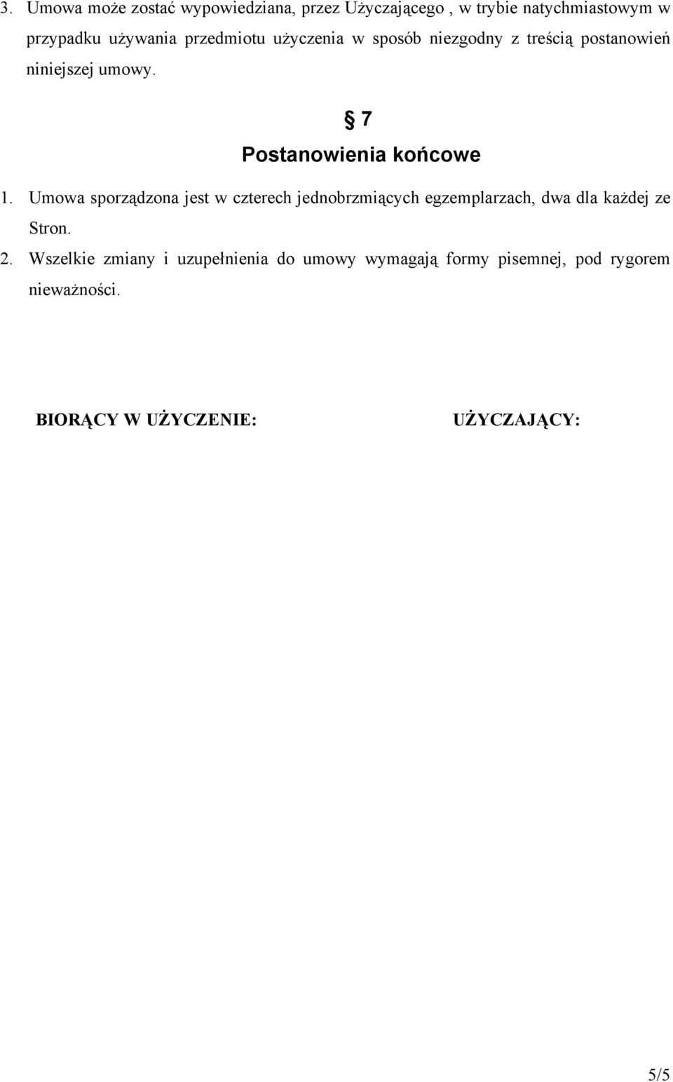 Umowa sporządzona jest w czterech jednobrzmiących egzemplarzach, dwa dla każdej ze Stron. 2.