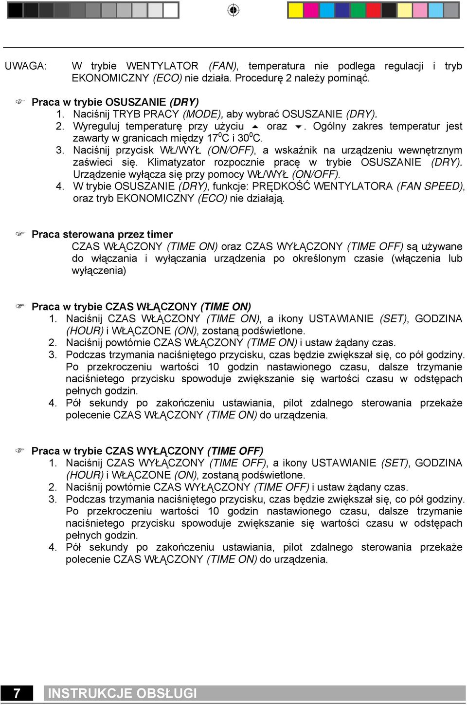 0 C. 3. Naciśnij przycisk WŁ/WYŁ (ON/OFF), a wskaźnik na urządzeniu wewnętrznym zaświeci się. Klimatyzator rozpocznie pracę w trybie OSUSZANIE (DRY).