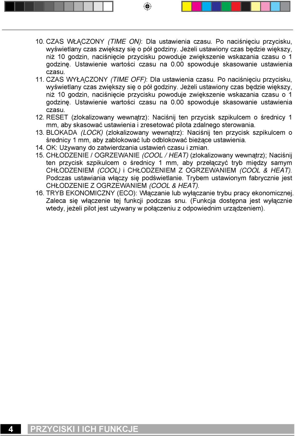 11. CZAS WYŁĄCZONY (TIME OFF): Dla ustawienia czasu. Po naciśnięciu przycisku, wyświetlany czas zwiększy się o pół godziny.  12.