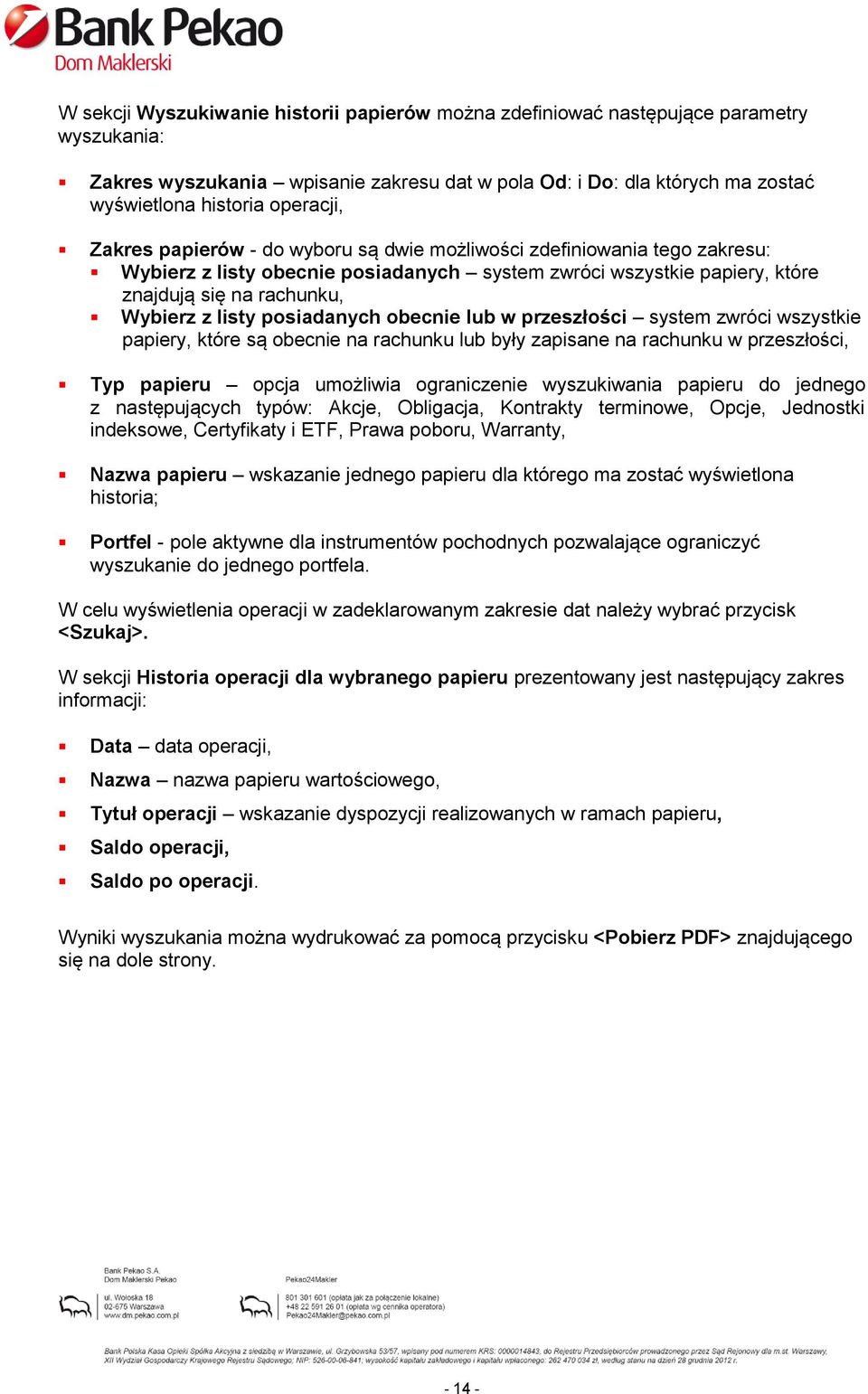 listy posiadanych obecnie lub w przeszłości system zwróci wszystkie papiery, które są obecnie na rachunku lub były zapisane na rachunku w przeszłości, Typ papieru opcja umożliwia ograniczenie