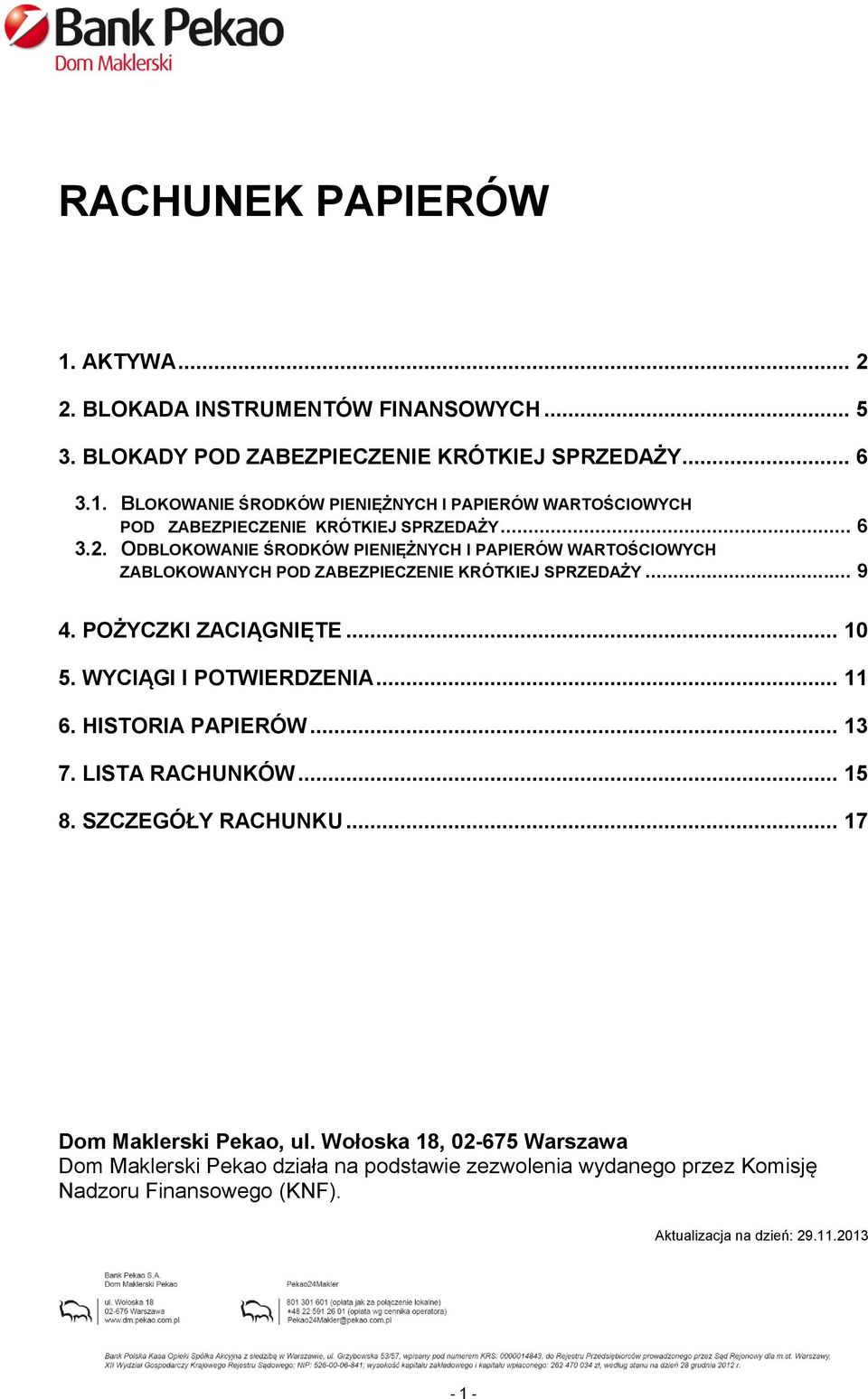 WYCIĄGI I POTWIERDZENIA... 11 6. HISTORIA PAPIERÓW... 13 7. LISTA RACHUNKÓW... 15 8. SZCZEGÓŁY RACHUNKU... 17 Dom Maklerski Pekao, ul.