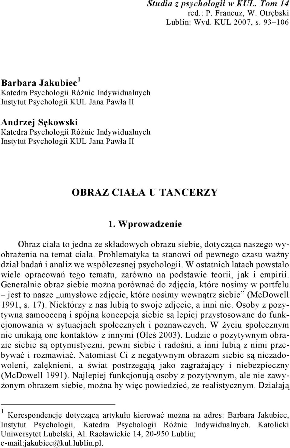 Pawła II OBRAZ CIAŁA U TANCERZY 1. Wprowadzenie Obraz ciała to jedna ze składowych obrazu siebie, dotycząca naszego wyobrażenia na temat ciała.