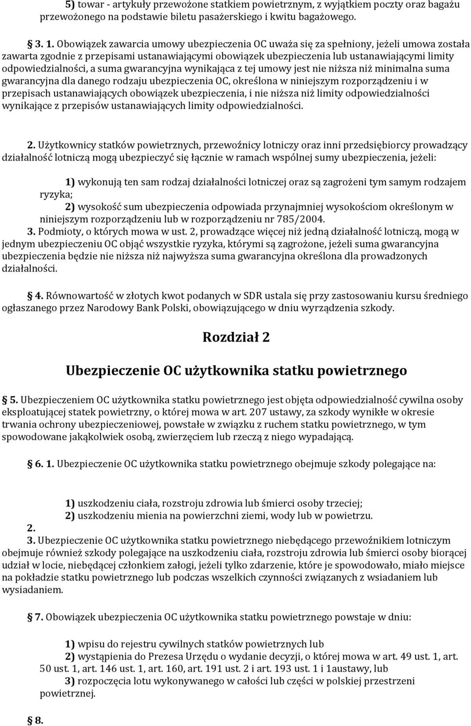 odpowiedzialności, a suma gwarancyjna wynikająca z tej umowy jest nie niższa niż minimalna suma gwarancyjna dla danego rodzaju ubezpieczenia OC, określona w niniejszym rozporządzeniu i w przepisach