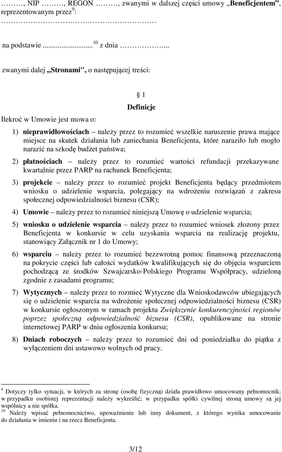 działania lub zaniechania Beneficjenta, które naraziło lub mogło narazić na szkodę budżet państwa; 2) płatnościach należy przez to rozumieć wartości refundacji przekazywane kwartalnie przez PARP na