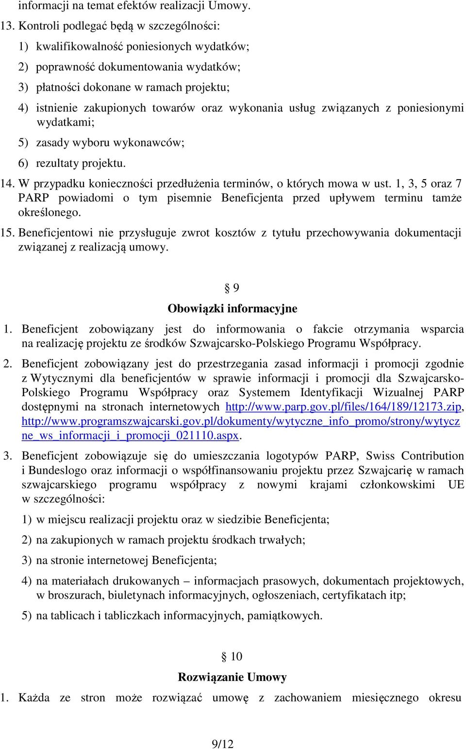 oraz wykonania usług związanych z poniesionymi wydatkami; 5) zasady wyboru wykonawców; 6) rezultaty projektu. 14. W przypadku konieczności przedłużenia terminów, o których mowa w ust.