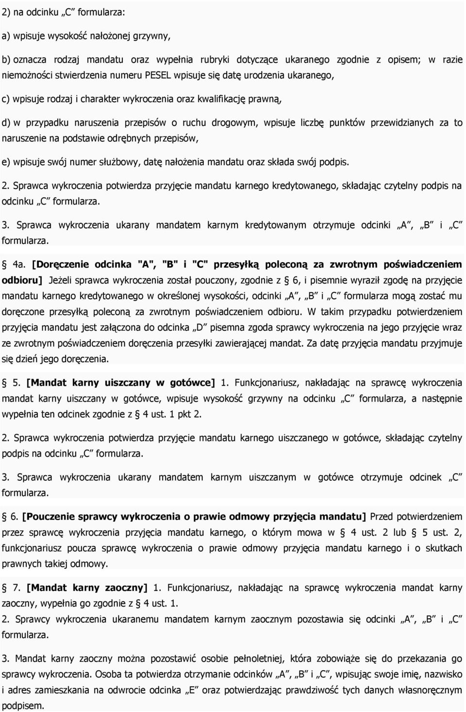 za to naruszenie na podstawie odrębnych przepisów, e) wpisuje swój numer służbowy, datę nałożenia mandatu oraz składa swój podpis. 2.