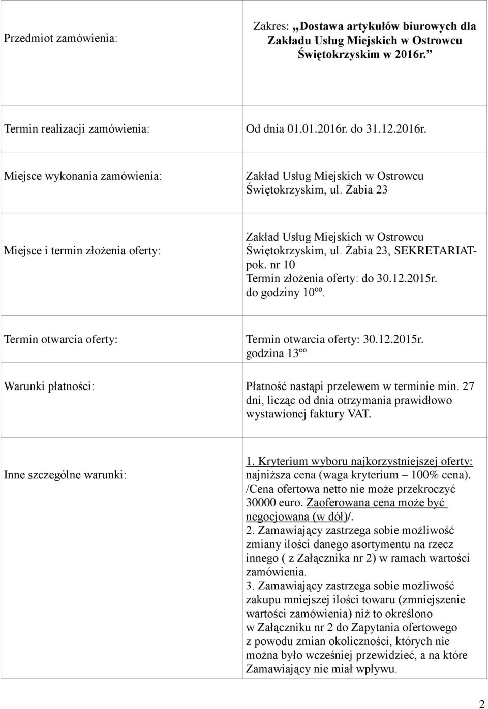 Żabia 23 Miejsce i termin złożenia oferty: Zakład Usług Miejskich w Ostrowcu Świętokrzyskim, ul. Żabia 23, SEKRETARIATpok. nr 10 Termin złożenia oferty: do 30.12.2015r. do godziny 10ºº.