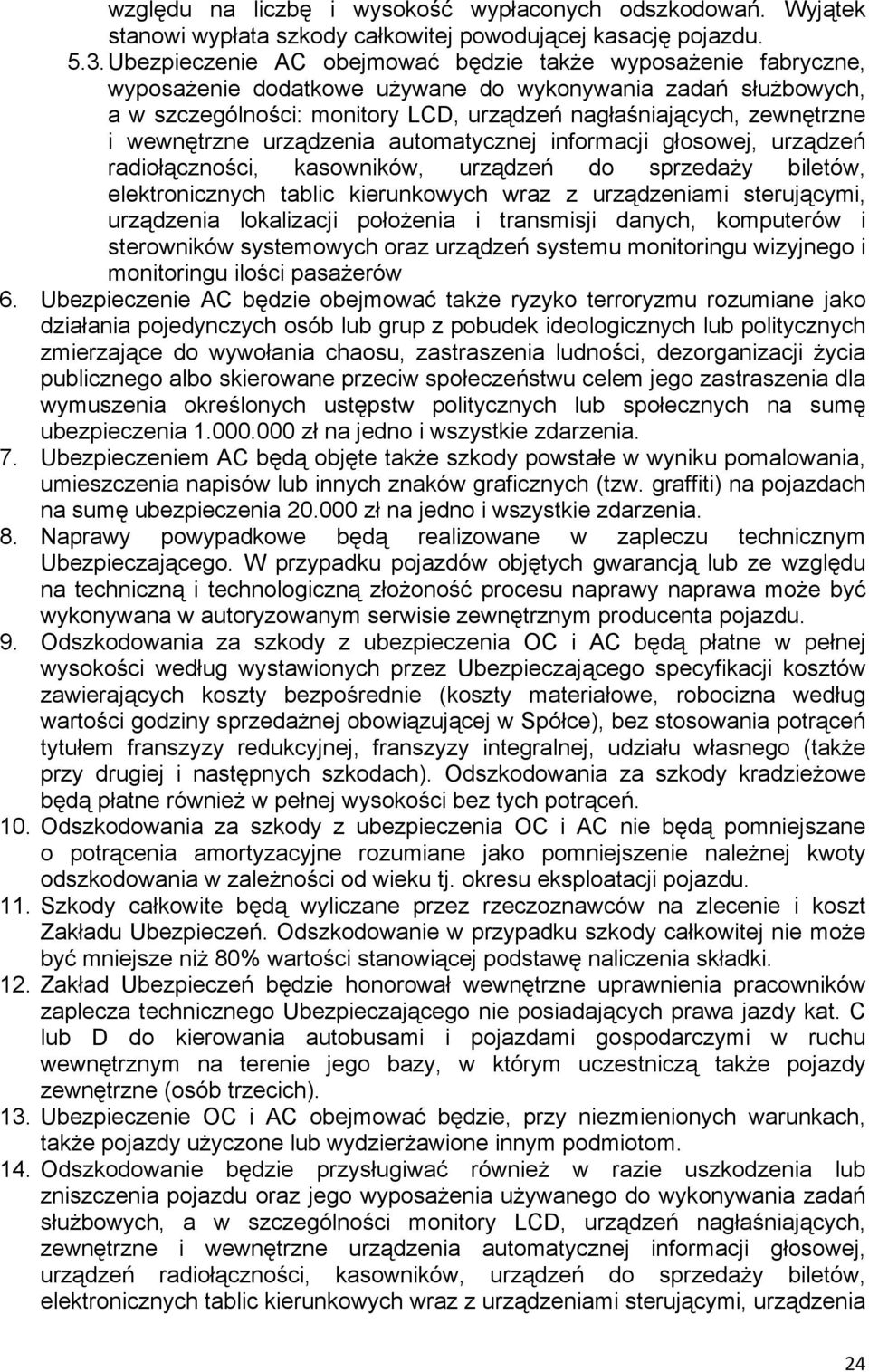 wewnętrzne urządzenia automatycznej informacji głosowej, urządzeń radiołączności, kasowników, urządzeń do sprzedaŝy biletów, elektronicznych tablic kierunkowych wraz z urządzeniami sterującymi,