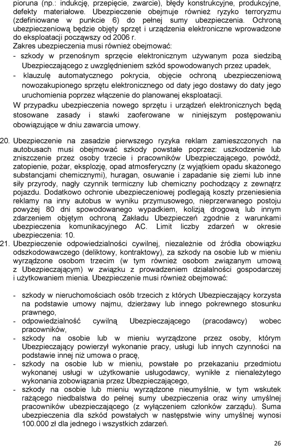 Ochroną ubezpieczeniową będzie objęty sprzęt i urządzenia elektroniczne wprowadzone do eksploatacji począwszy od 2006 r.