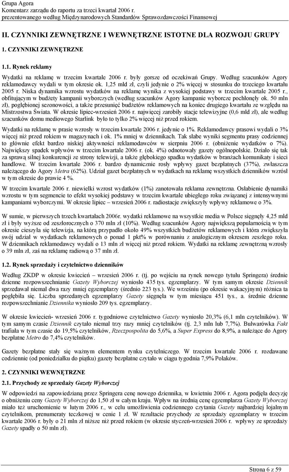 1,25 mld zł, czyli jedynie o 2% więcej w stosunku do trzeciego u r. Niska dynamika wzrostu wydatków na reklamę wynika z wysokiej podstawy w trzecim kwartale r.