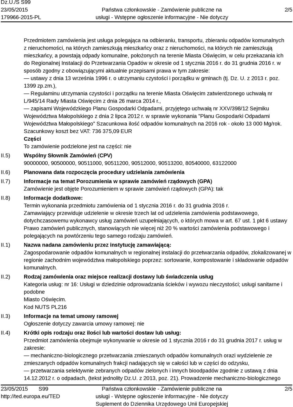zamieszkują mieszkańcy, a powstają odpady komunalne, położonych na terenie Miasta Oświęcim, w celu przekazania ich do Regionalnej Instalacji do Przetwarzania Opadów w okresie od 1 stycznia 2016 r.