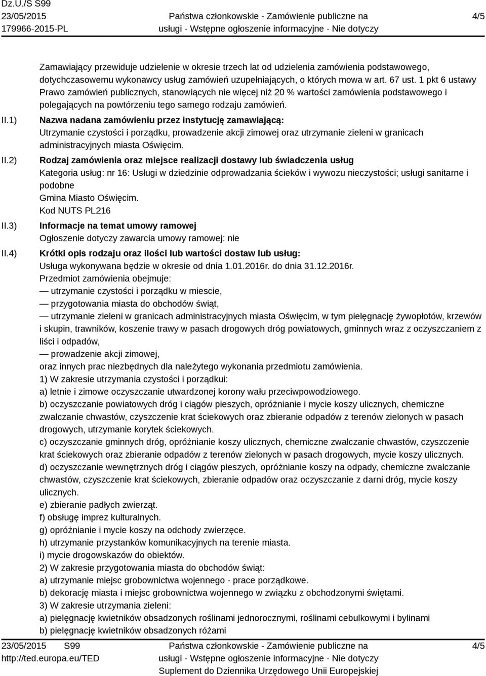 akcji zimowej oraz utrzymanie zieleni w granicach administracyjnych miasta Oświęcim. Gmina Miasto Oświęcim. Usługa wykonywana będzie w okresie od dnia 1.01.2016r.