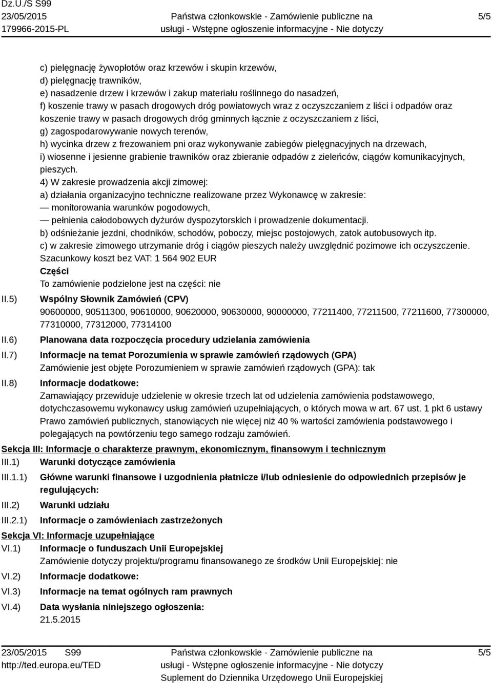 frezowaniem pni oraz wykonywanie zabiegów pielęgnacyjnych na drzewach, i) wiosenne i jesienne grabienie trawników oraz zbieranie odpadów z zieleńców, ciągów komunikacyjnych, pieszych.