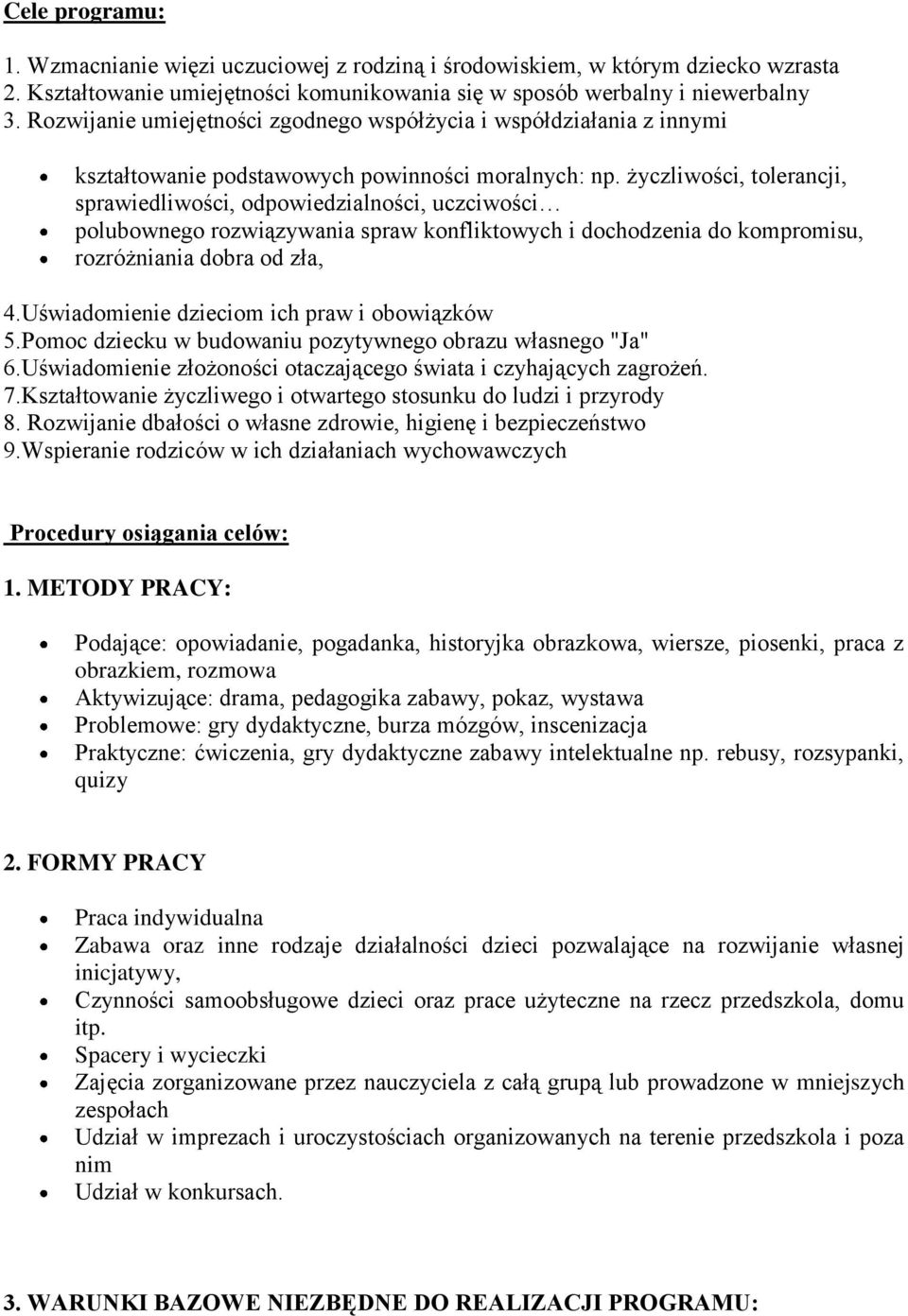 życzliwości, tolerancji, sprawiedliwości, odpowiedzialności, uczciwości polubownego rozwiązywania spraw konfliktowych i dochodzenia do kompromisu, rozróżniania dobra od zła, 4.