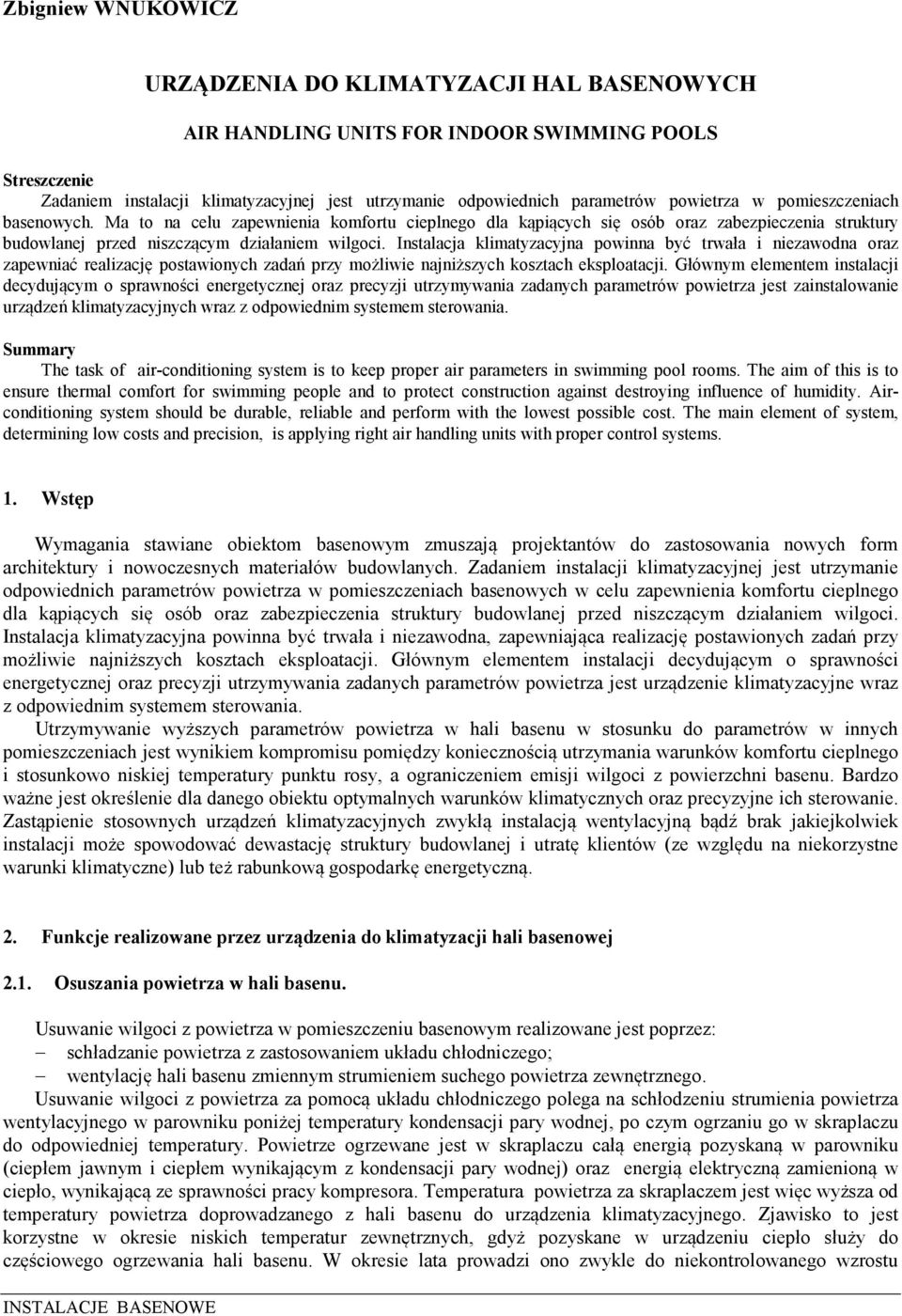 Instalacja klimatyzacyjna powinna być trwała i niezawodna oraz zapewniać realizację postawionych zadań przy możliwie najniższych kosztach eksploatacji.