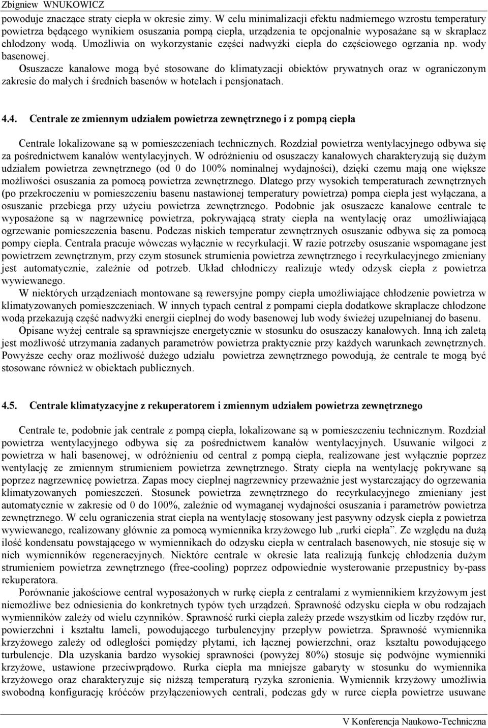 Umożliwia on wykorzystanie części nadwyżki ciepła do częściowego ogrzania np. wody basenowej.