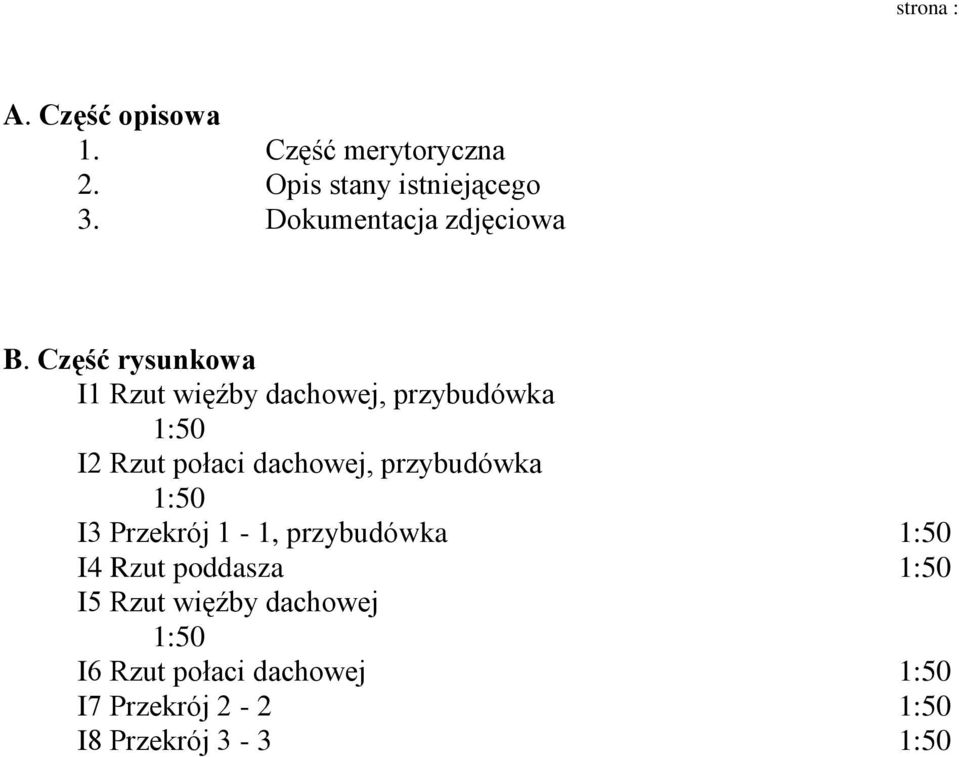 Część rysunkowa I1 Rzut więźby dachowej, przybudówka 1:50 I2 Rzut połaci dachowej,